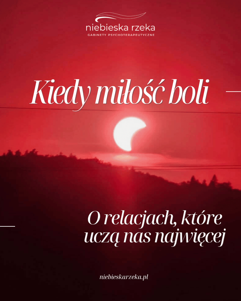 Kiedy miłość boli – o relacjach, które uczą nas najwięcej