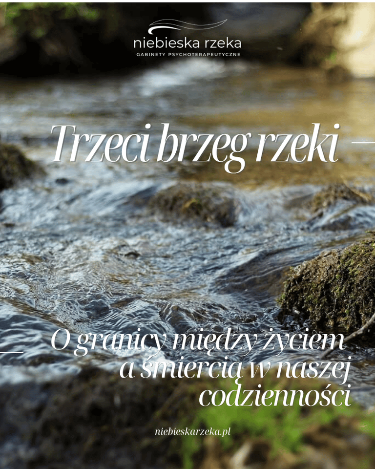 Trzeci brzeg rzeki – o granicy między życiem a śmiercią w naszej codzienności