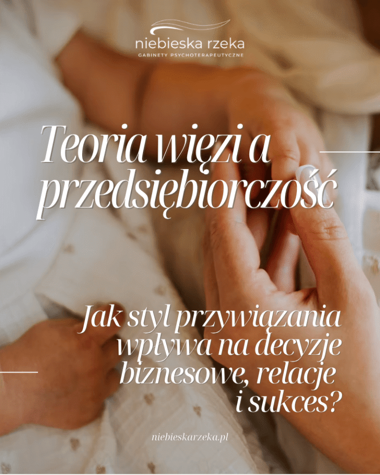 Teoria więzi a przedsiębiorczość – jak styl przywiązania wpływa na decyzje biznesowe, relacje i sukces?